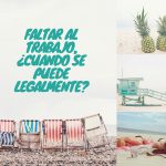 Faltar al trabajo, ¿cuando se puede legalmente?